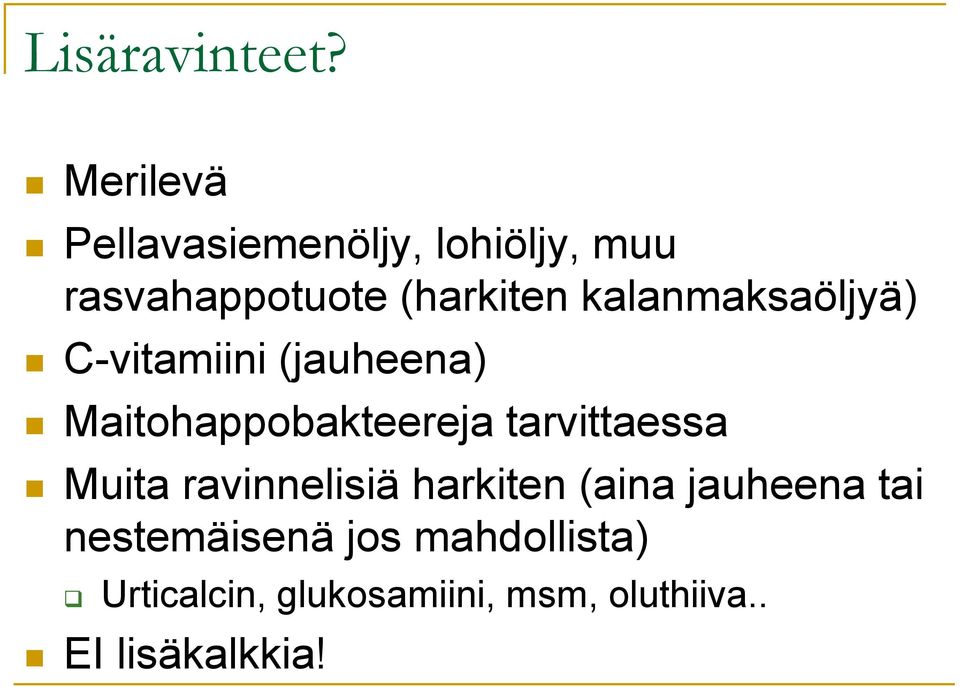 kalanmaksaöljyä) C-vitamiini (jauheena) Maitohappobakteereja