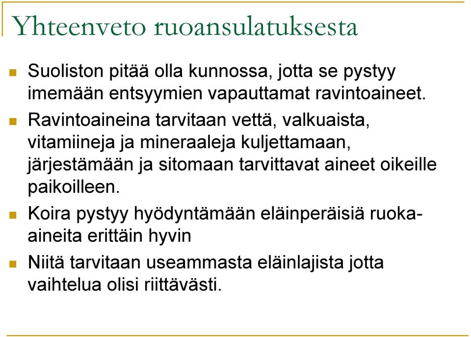 Ravintoaineina tarvitaan vettä, valkuaista, vitamiineja ja mineraaleja kuljettamaan, järjestämään ja