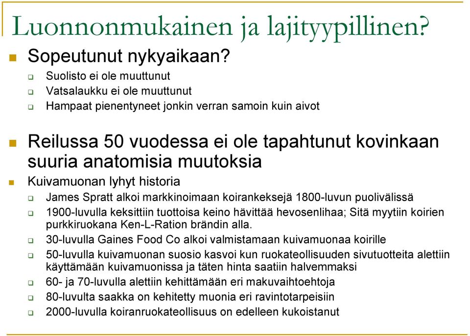 lyhyt historia James Spratt alkoi markkinoimaan koirankeksejä 1800-luvun puolivälissä 1900-luvulla keksittiin tuottoisa keino hävittää hevosenlihaa; Sitä myytiin koirien purkkiruokana Ken-L-Ration