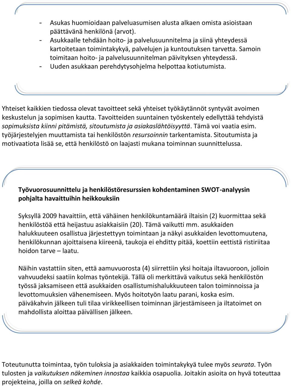 Samoin toimitaan hoito- ja palvelusuunnitelman päivityksen yhteydessä. - Uuden asukkaan perehdytysohjelma helpottaa kotiutumista.