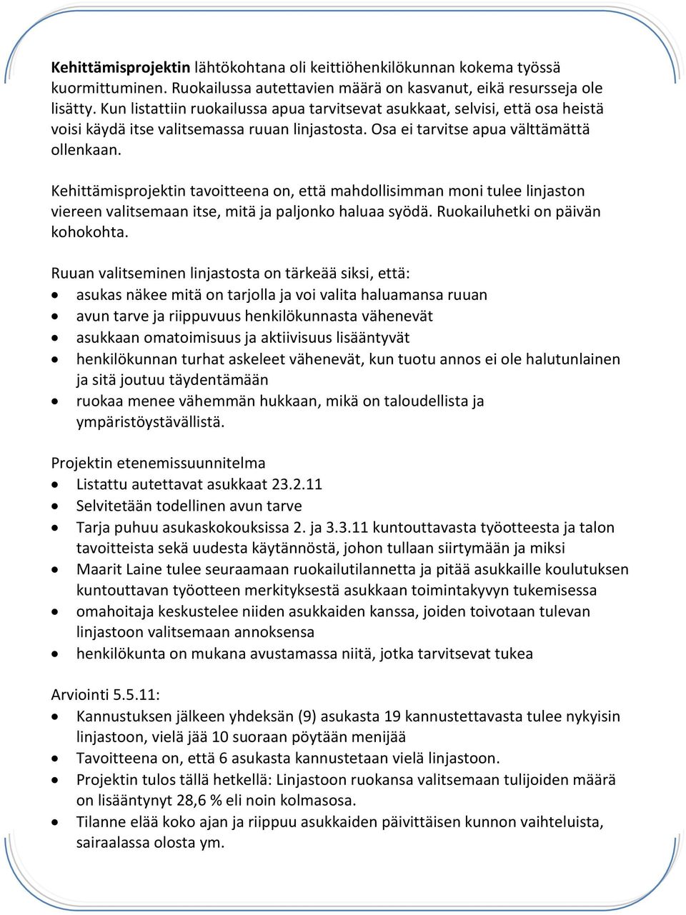 Kehittämisprojektin tavoitteena on, että mahdollisimman moni tulee linjaston viereen valitsemaan itse, mitä ja paljonko haluaa syödä. Ruokailuhetki on päivän kohokohta.