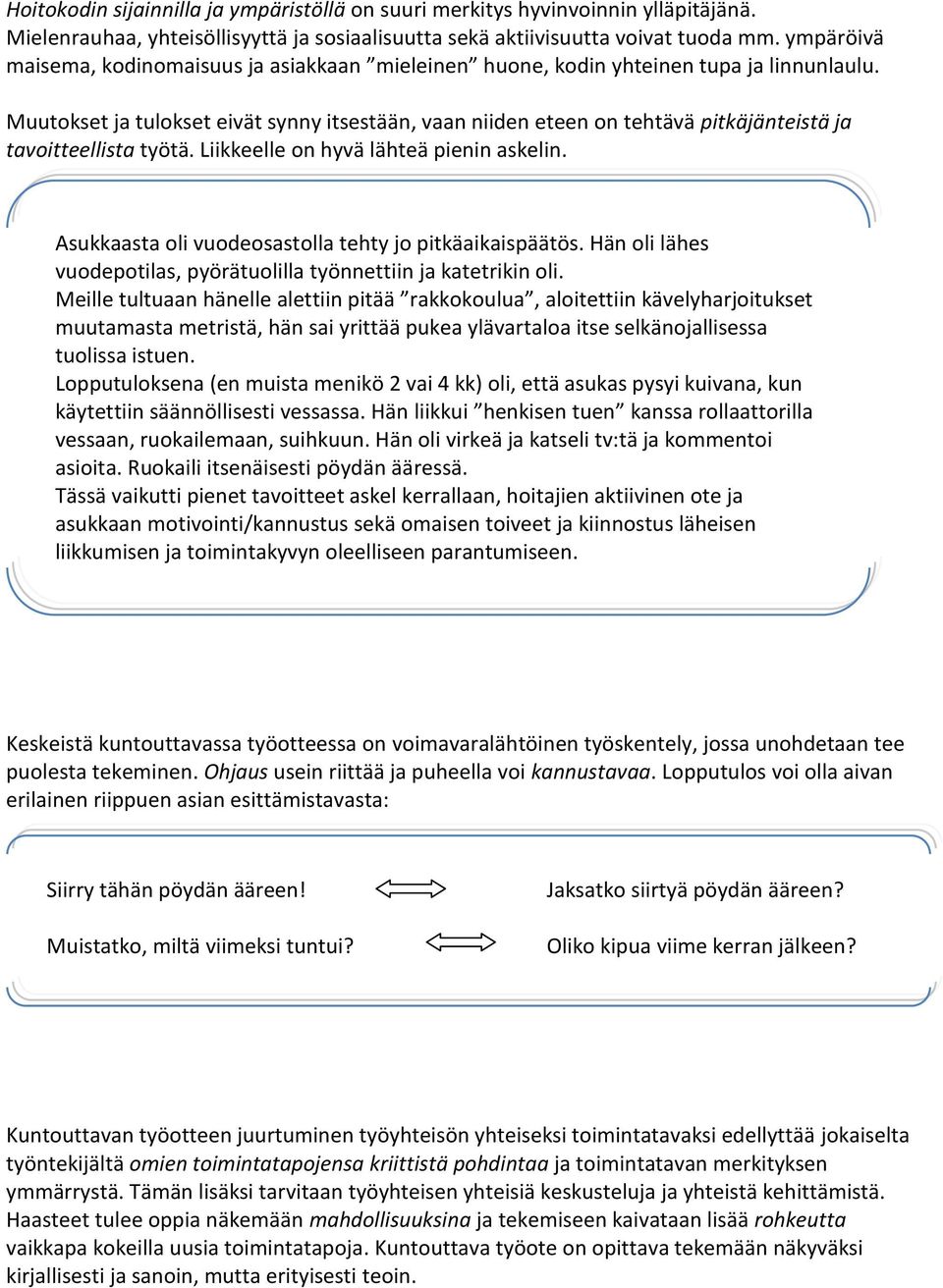 Muutokset ja tulokset eivät synny itsestään, vaan niiden eteen on tehtävä pitkäjänteistä ja tavoitteellista työtä. Liikkeelle on hyvä lähteä pienin askelin.