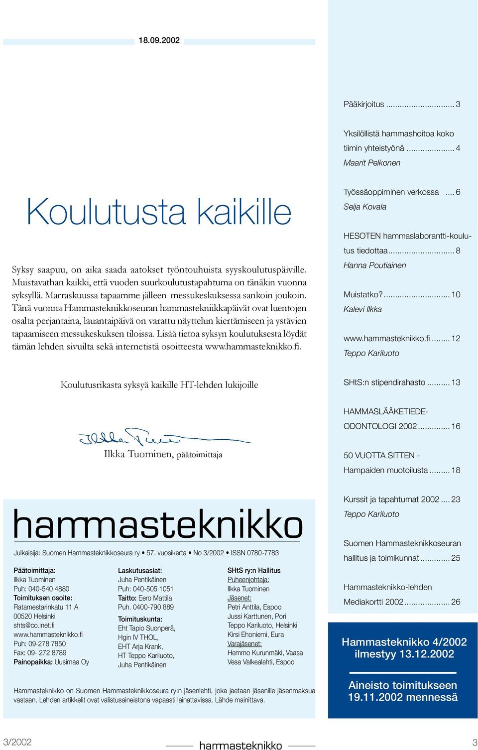 Tänä vuonna Hammasteknikkoseuran hammastekniikkapäivät ovat luentojen osalta perjantaina, lauantaipäivä on varattu näyttelun kiertämiseen ja ystävien tapaamiseen messukeskuksen tiloissa.