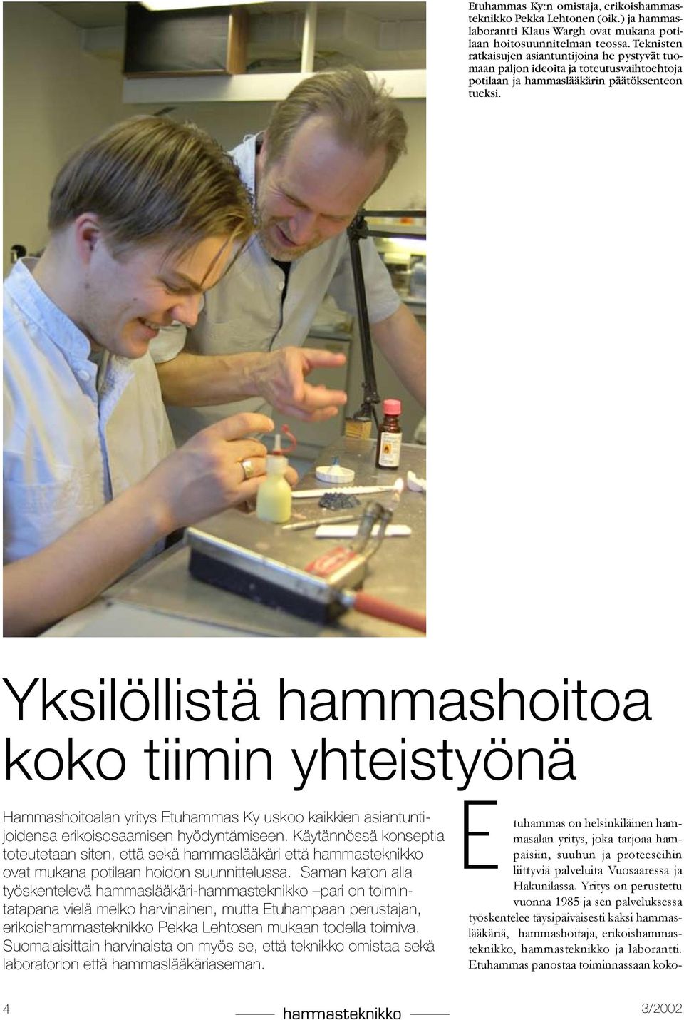 Yksilöllistä hammashoitoa koko tiimin yhteistyönä Hammashoitoalan yritys Etuhammas Ky uskoo kaikkien asiantuntijoidensa erikoisosaamisen hyödyntämiseen.