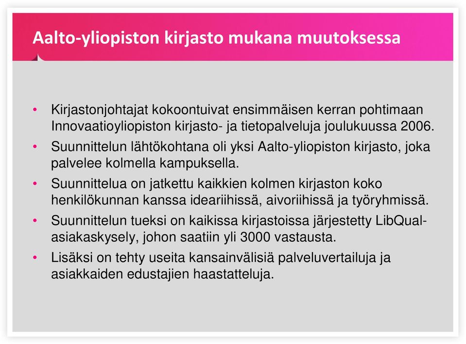 Suunnittelua on jatkettu kaikkien kolmen kirjaston koko henkilökunnan kanssa ideariihissä, aivoriihissä ja työryhmissä.