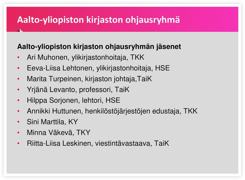 johtaja,taik Yrjänä Levanto, professori, TaiK Hilppa Sorjonen, lehtori, HSE Annikki Huttunen,