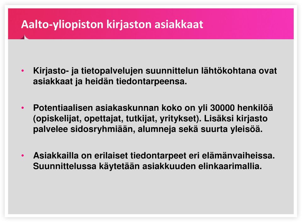 Potentiaalisen asiakaskunnan koko on yli 30000 henkilöä (opiskelijat, opettajat, tutkijat, yritykset).