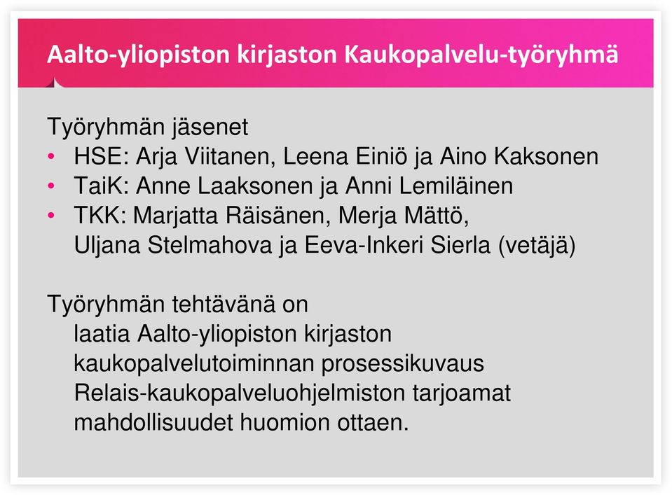 Stelmahova ja Eeva-Inkeri Sierla (vetäjä) Työryhmän tehtävänä on laatia Aalto-yliopiston kirjaston