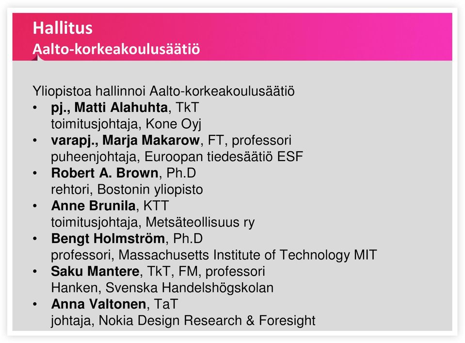 , Marja Makarow, FT, professori puheenjohtaja, Euroopan tiedesäätiö ESF Robert A. Brown, Ph.