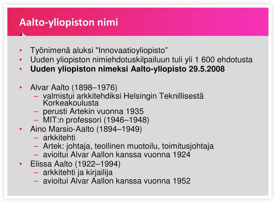 2008 Alvar Aalto (1898 1976) valmistui arkkitehdiksi Helsingin Teknillisestä Korkeakoulusta perusti Artekin vuonna 1935 MIT:n