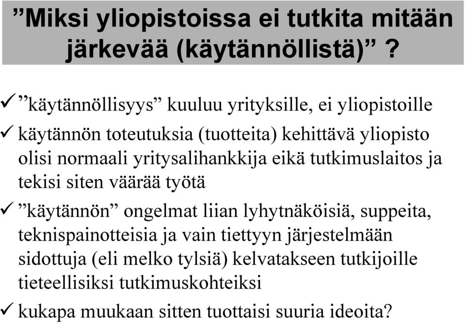 yritysalihankkija eikä tutkimuslaitos ja tekisi siten väärää työtä käytännön ongelmat liian lyhytnäköisiä, suppeita,