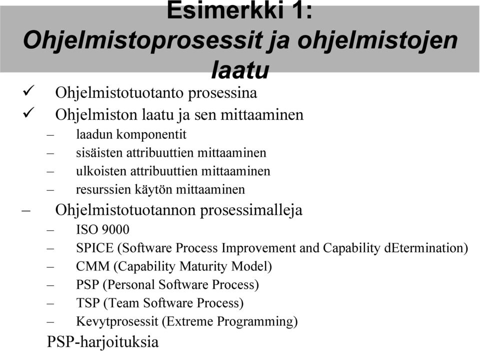 Ohjelmistotuotannon prosessimalleja ISO 9000 SPICE (Software Process Improvement and Capability determination) CMM