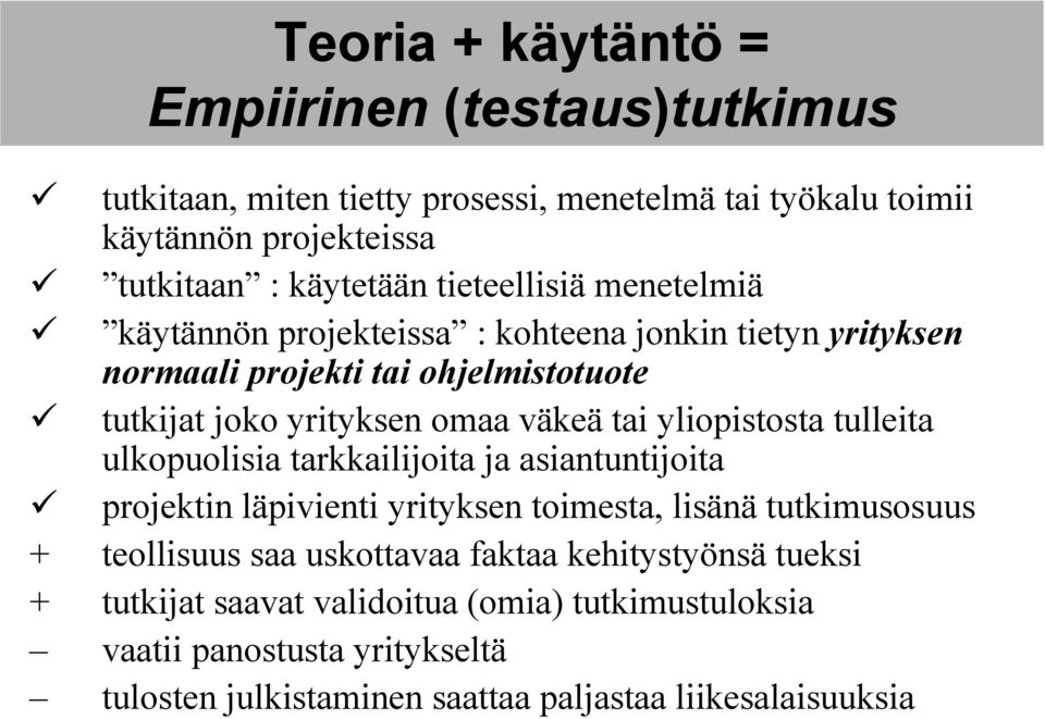 yliopistosta tulleita ulkopuolisia tarkkailijoita ja asiantuntijoita projektin läpivienti yrityksen toimesta, lisänä tutkimusosuus + teollisuus saa uskottavaa