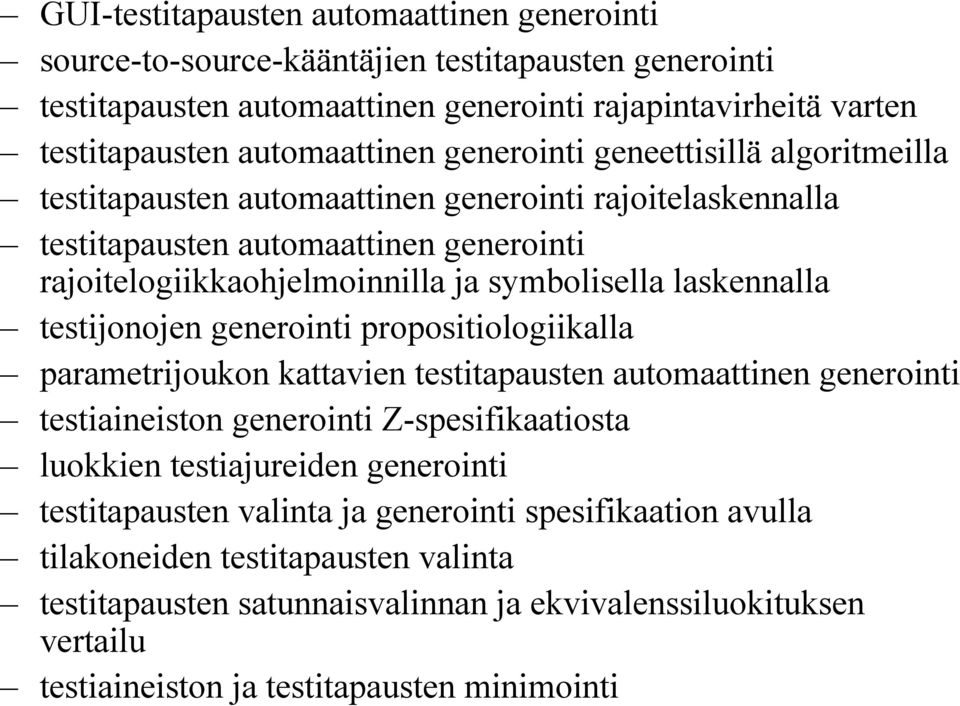 testijonojen generointi propositiologiikalla parametrijoukon kattavien testitapausten automaattinen generointi testiaineiston generointi Z-spesifikaatiosta luokkien testiajureiden generointi