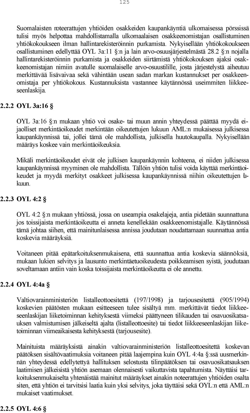 2 :n nojalla hallintarekisteröinnin purkamista ja osakkeiden siirtämistä yhtiökokouksen ajaksi osakkeenomistajan nimiin avatulle suomalaiselle arvo-osuustilille, josta järjestelystä aiheutuu