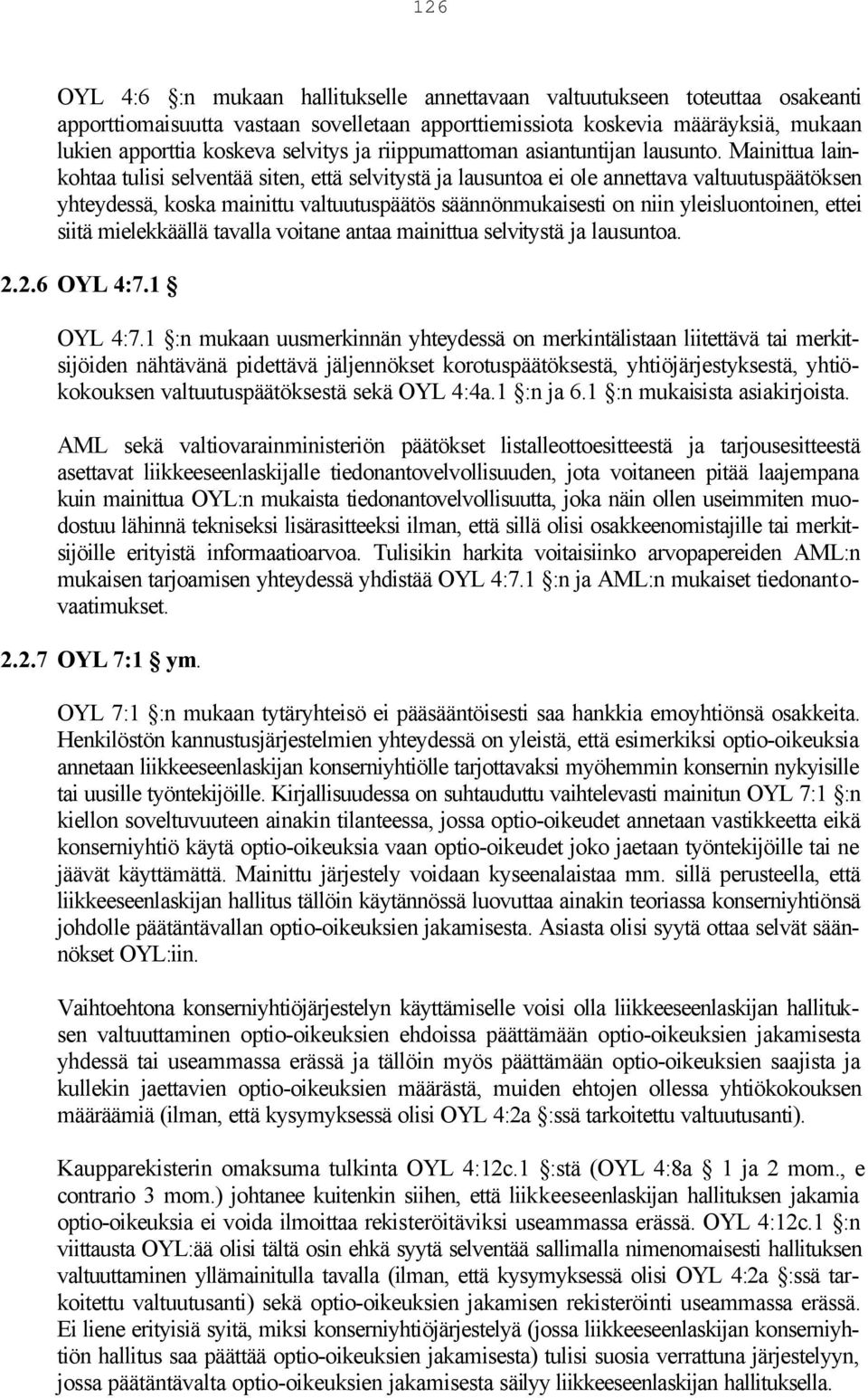 Mainittua lainkohtaa tulisi selventää siten, että selvitystä ja lausuntoa ei ole annettava valtuutuspäätöksen yhteydessä, koska mainittu valtuutuspäätös säännönmukaisesti on niin yleisluontoinen,