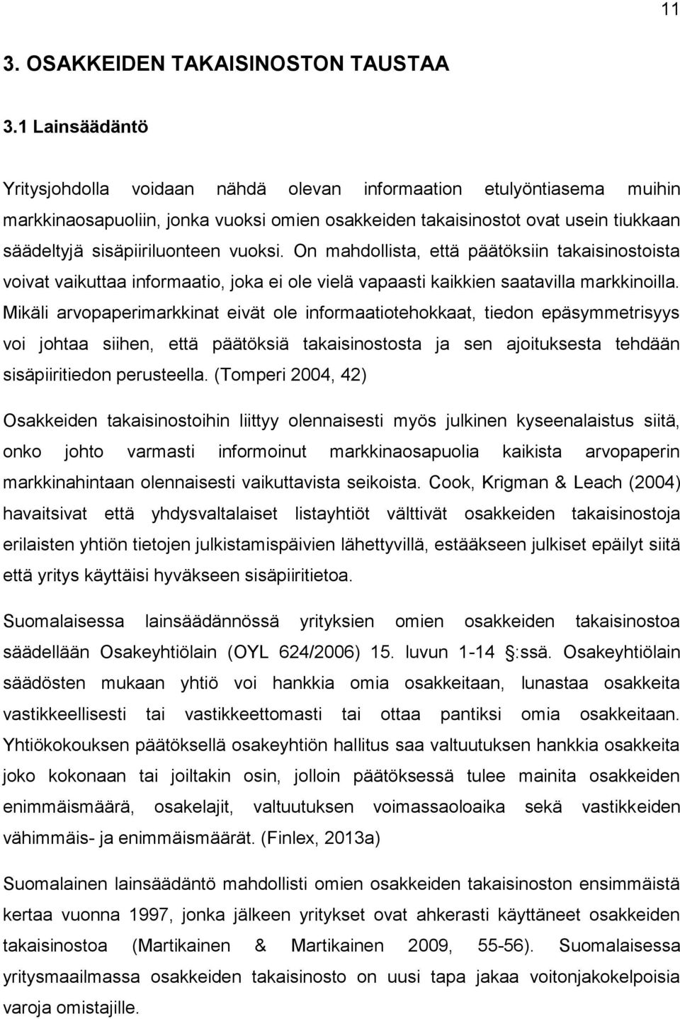 vuoksi. On mahdollista, että päätöksiin takaisinostoista voivat vaikuttaa informaatio, joka ei ole vielä vapaasti kaikkien saatavilla markkinoilla.