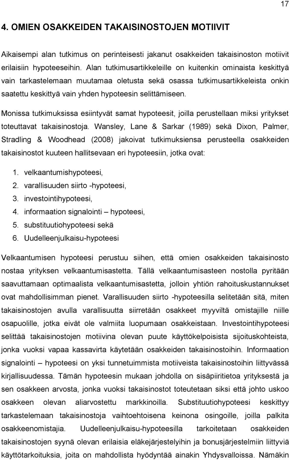 Monissa tutkimuksissa esiintyvät samat hypoteesit, joilla perustellaan miksi yritykset toteuttavat takaisinostoja.