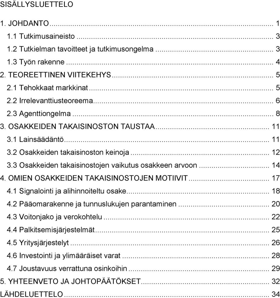 OMIEN OSAKKEIDEN TAKAISINOSTOJEN MOTIIVIT... 17 4.1 Signalointi ja alihinnoiteltu osake... 18 4.2 Pääomarakenne ja tunnuslukujen parantaminen... 20 4.3 Voitonjako ja verokohtelu... 22 4.