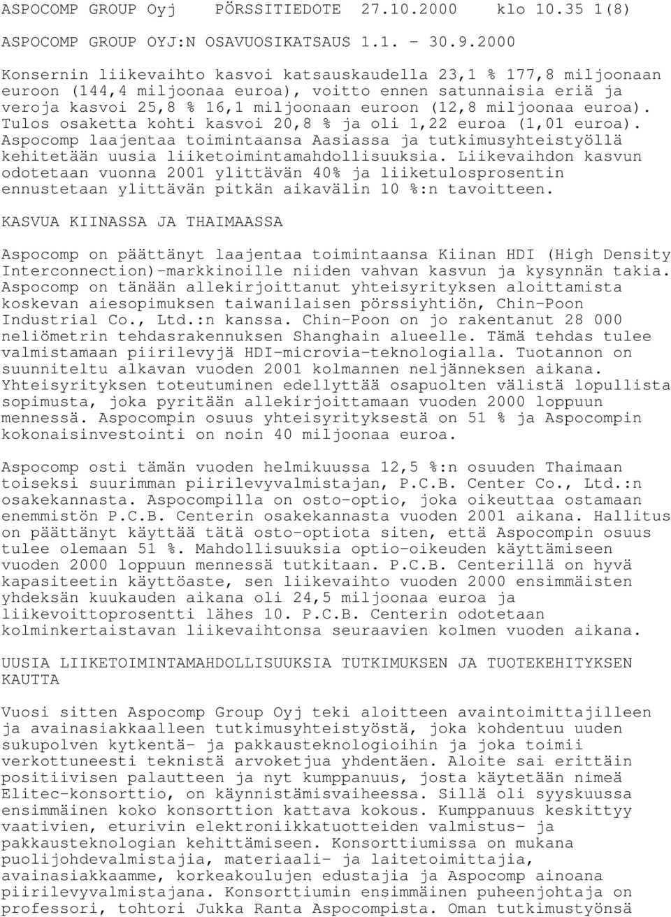 euroa). Tulos osaketta kohti kasvoi 20,8 % ja oli 1,22 euroa (1,01 euroa). Aspocomp laajentaa toimintaansa Aasiassa ja tutkimusyhteistyöllä kehitetään uusia liiketoimintamahdollisuuksia.