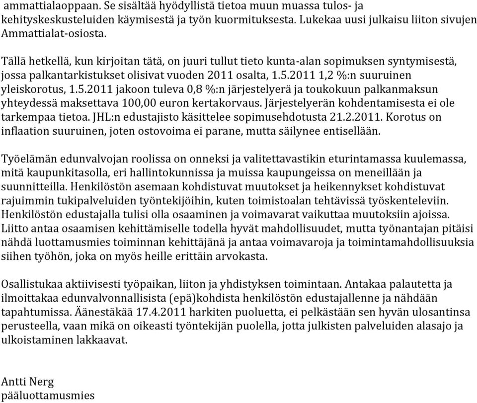 2011 1,2 %:n suuruinen yleiskorotus, 1.5.2011 jakoon tuleva 0,8 %:n järjestelyerä ja toukokuun palkanmaksun yhteydessä maksettava 100,00 euron kertakorvaus.