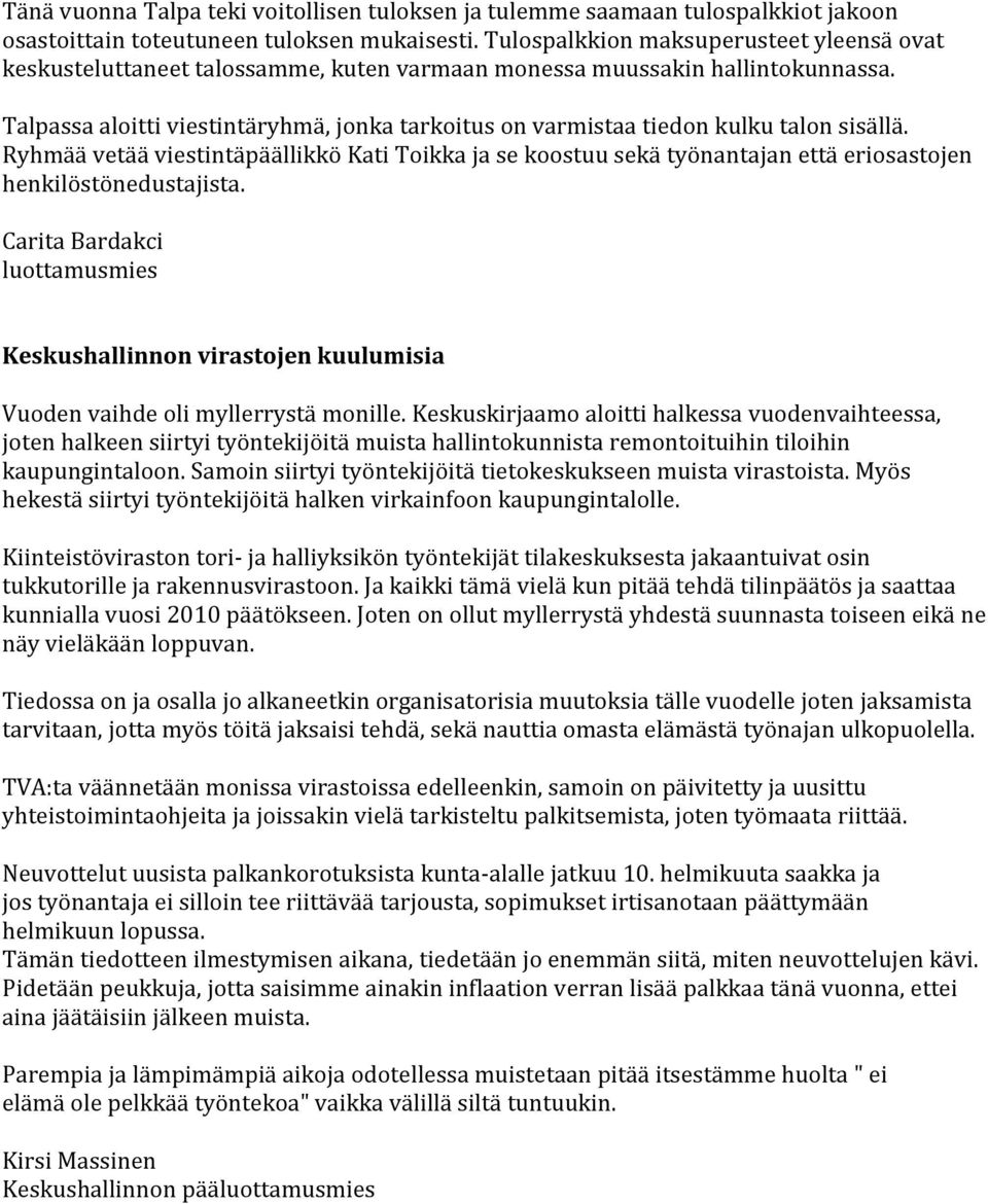 Talpassa aloitti viestintäryhmä, jonka tarkoitus on varmistaa tiedon kulku talon sisällä.