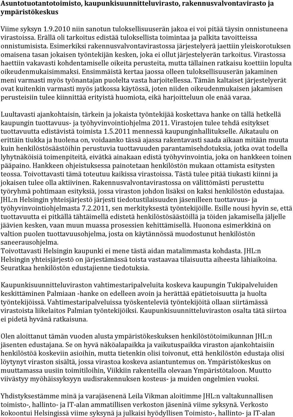 Esimerkiksi rakennusvalvontavirastossa järjestelyerä jaettiin yleiskorotuksen omaisena tasan jokaisen työntekijän kesken, joka ei ollut järjestelyerän tarkoitus.