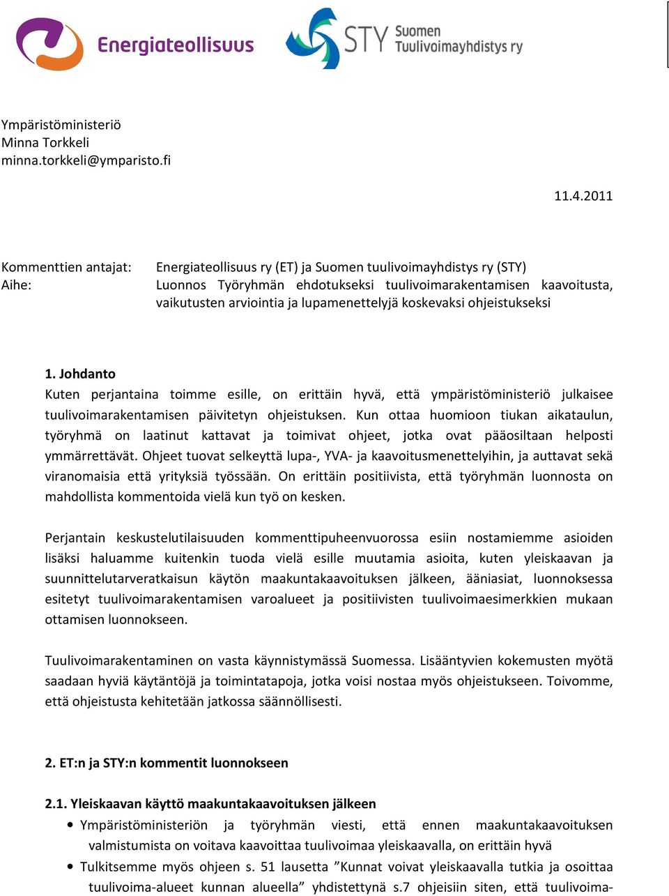 lupamenettelyjä koskevaksi ohjeistukseksi 1. Johdanto Kuten perjantaina toimme esille, on erittäin hyvä, että ympäristöministeriö julkaisee tuulivoimarakentamisen päivitetyn ohjeistuksen.