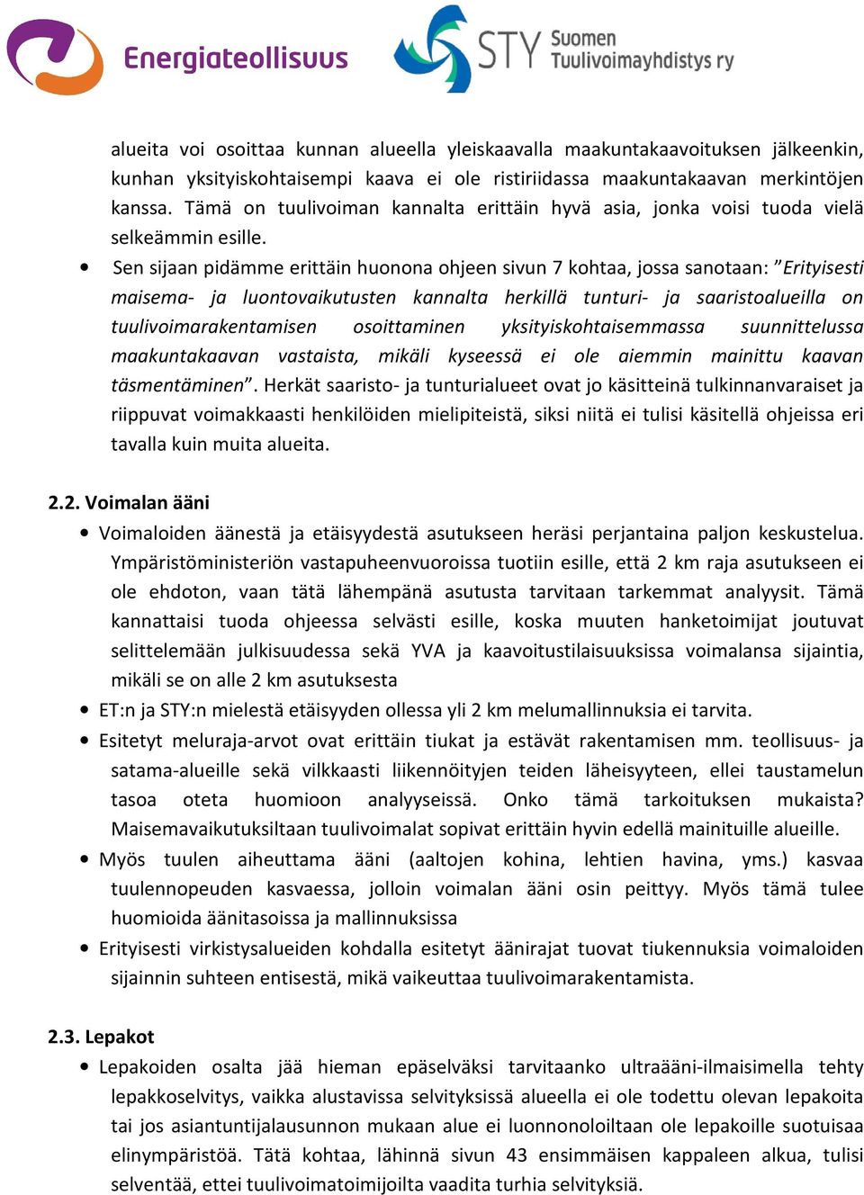 Sen sijaan pidämme erittäin huonona ohjeen sivun 7 kohtaa, jossa sanotaan: Erityisesti maisema- ja luontovaikutusten kannalta herkillä tunturi- ja saaristoalueilla on tuulivoimarakentamisen