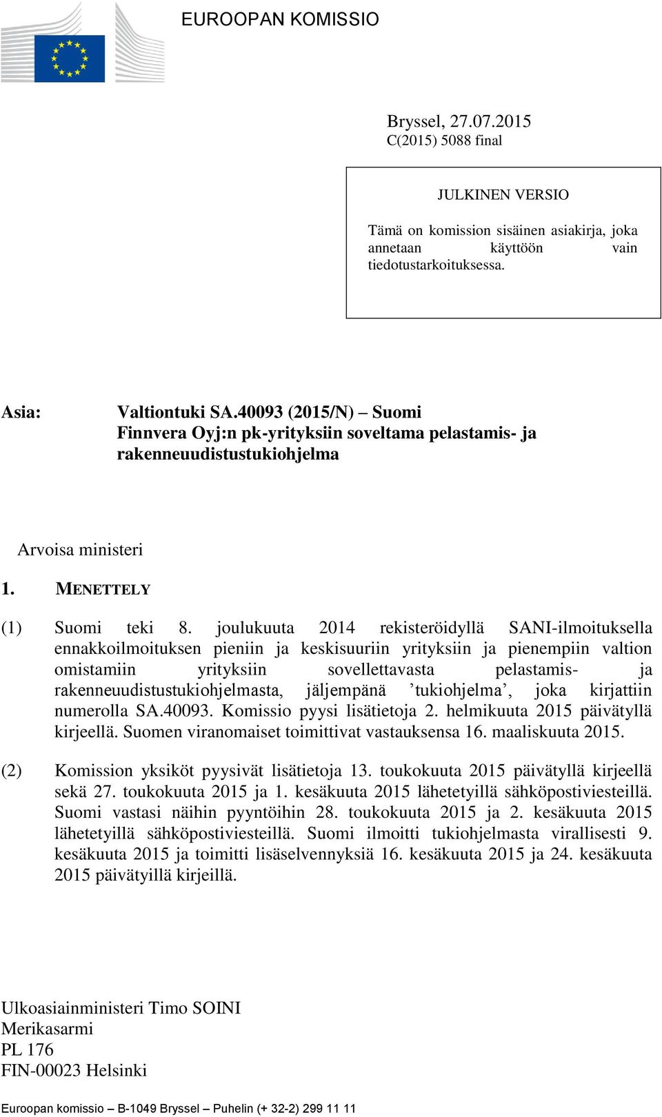 joulukuuta 2014 rekisteröidyllä SANI-ilmoituksella ennakkoilmoituksen pieniin ja keskisuuriin yrityksiin ja pienempiin valtion omistamiin yrityksiin sovellettavasta pelastamis- ja