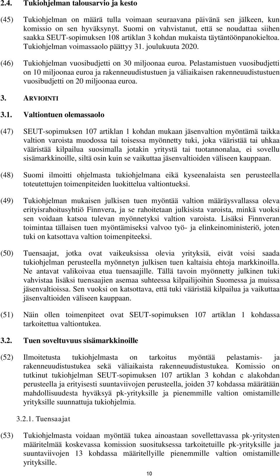 (46) Tukiohjelman vuosibudjetti on 30 miljoonaa euroa.