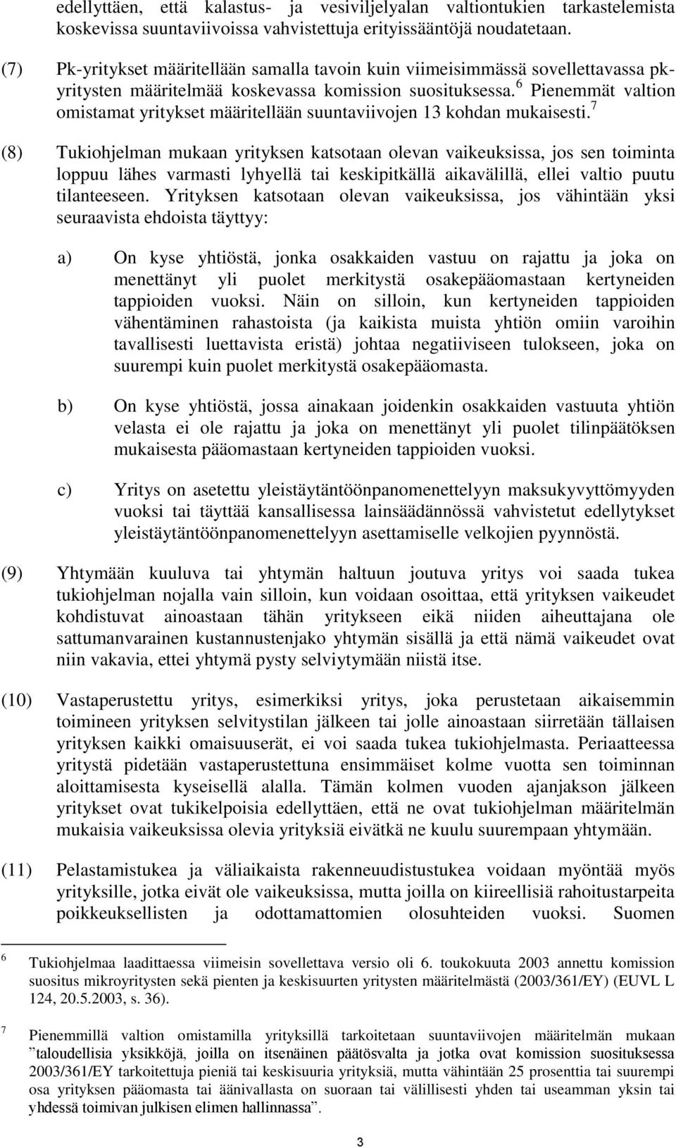 6 Pienemmät valtion omistamat yritykset määritellään suuntaviivojen 13 kohdan mukaisesti.