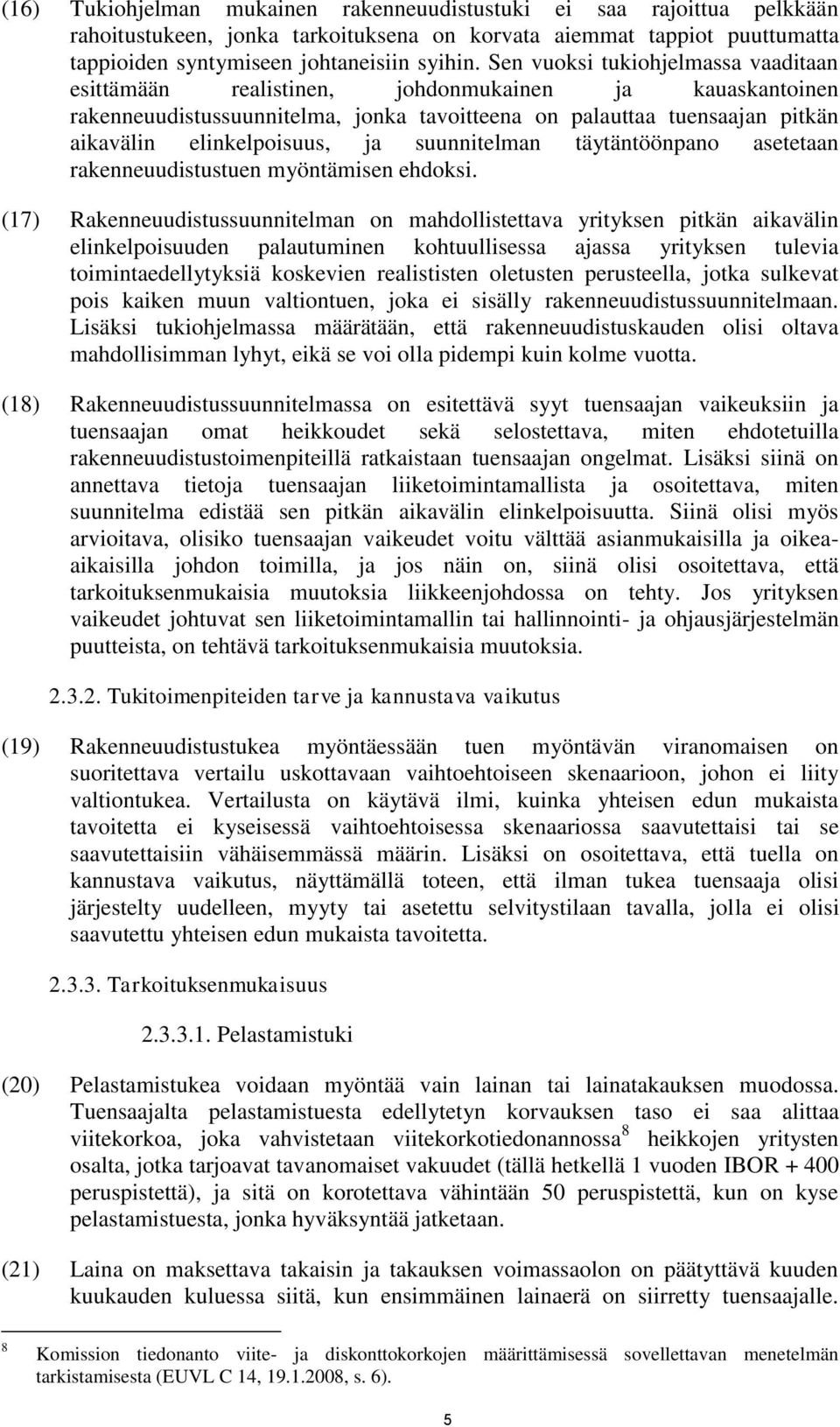 suunnitelman täytäntöönpano asetetaan rakenneuudistustuen myöntämisen ehdoksi.