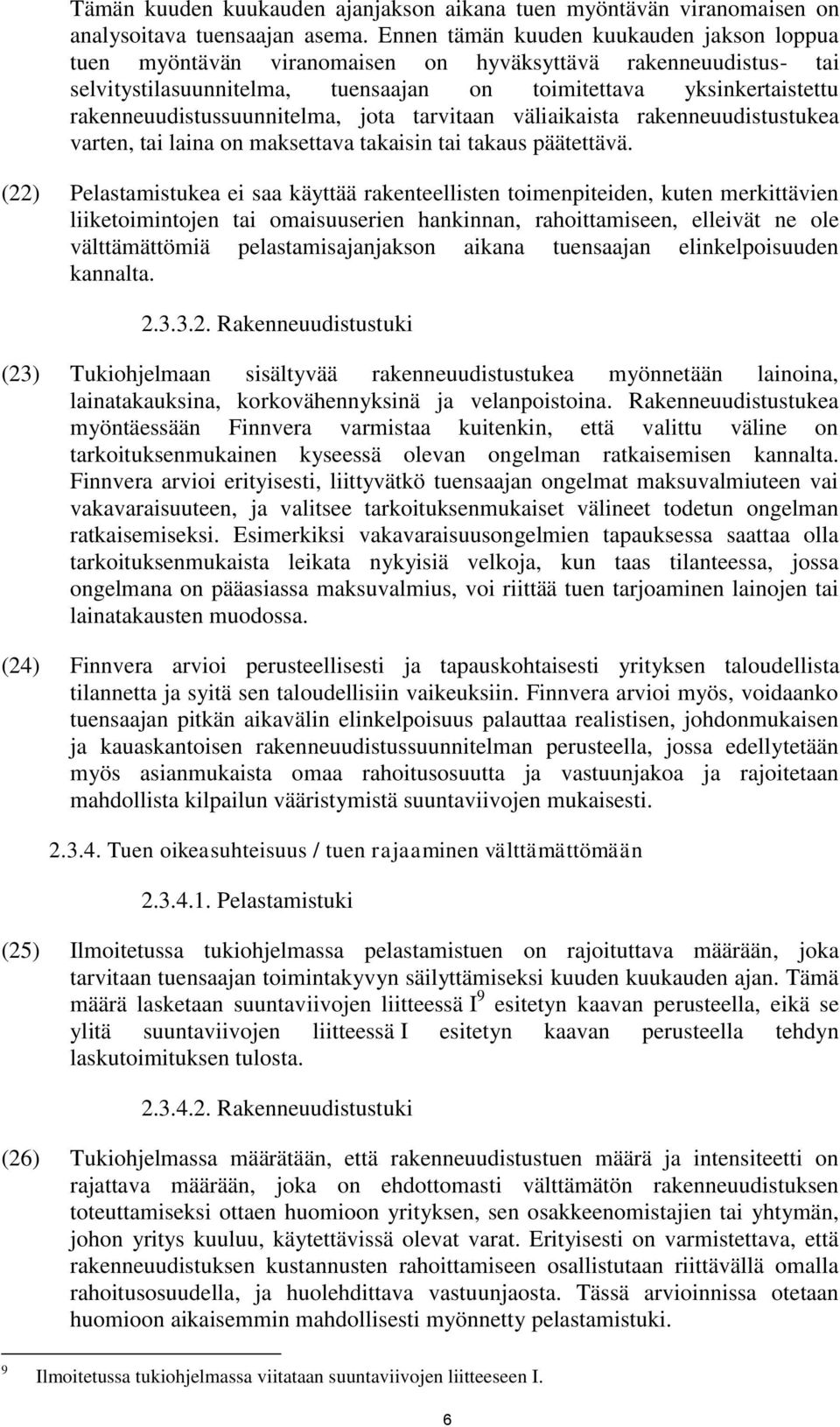 rakenneuudistussuunnitelma, jota tarvitaan väliaikaista rakenneuudistustukea varten, tai laina on maksettava takaisin tai takaus päätettävä.