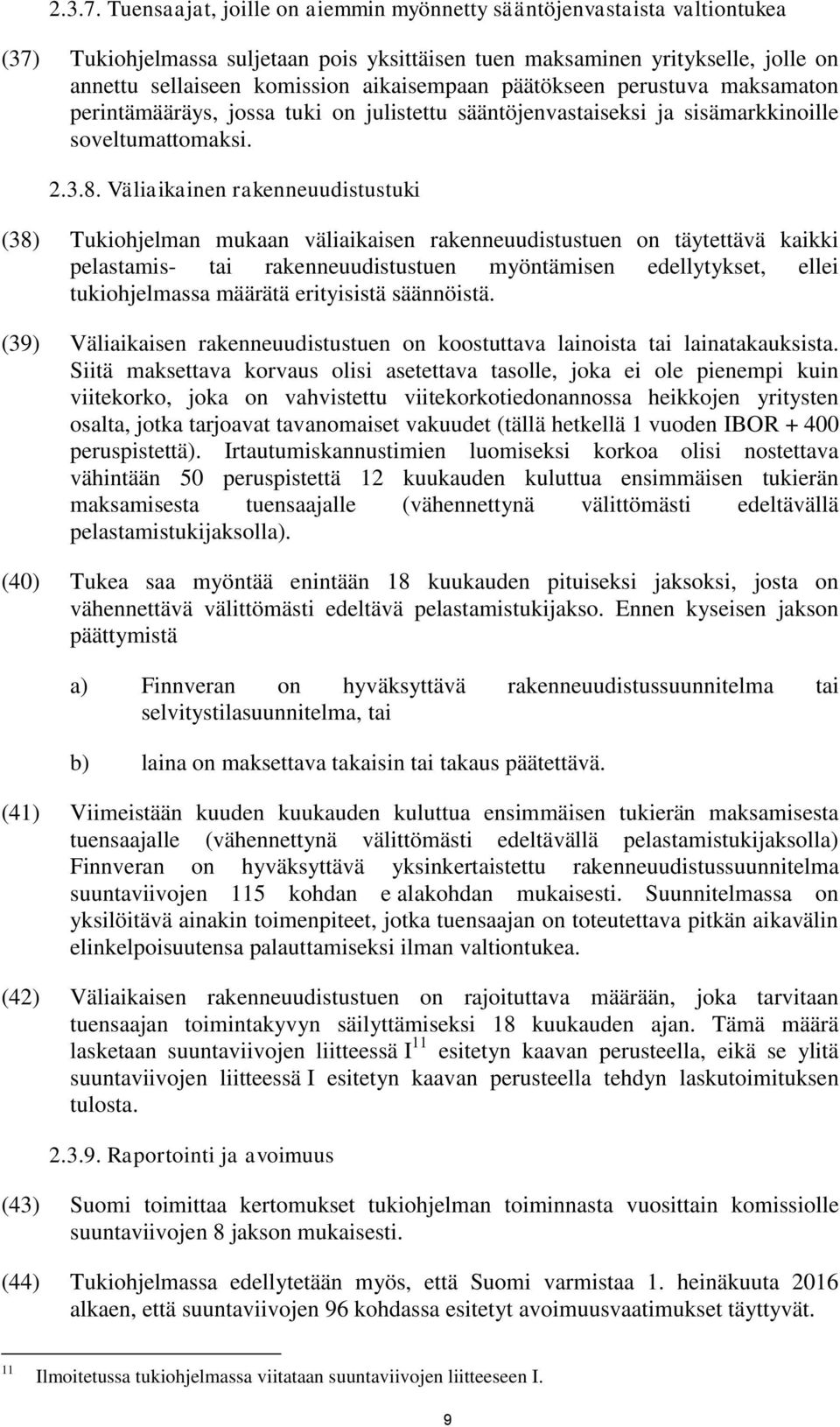 päätökseen perustuva maksamaton perintämääräys, jossa tuki on julistettu sääntöjenvastaiseksi ja sisämarkkinoille soveltumattomaksi. 2.3.8.