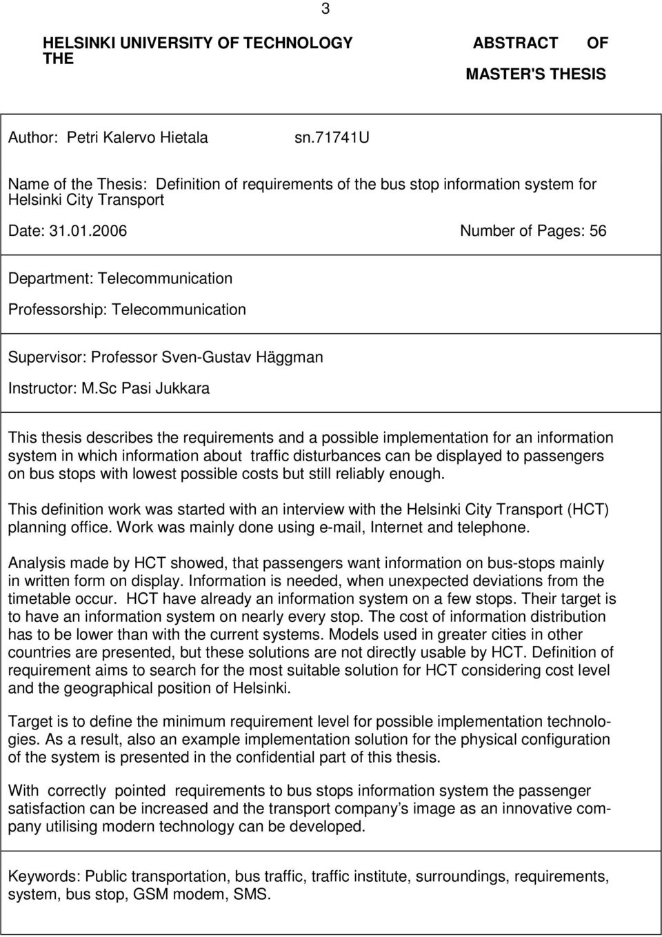 2006 Number of Pages: 56 Department: Telecommunication Professorship: Telecommunication Supervisor: Professor Sven-Gustav Häggman Instructor: M.