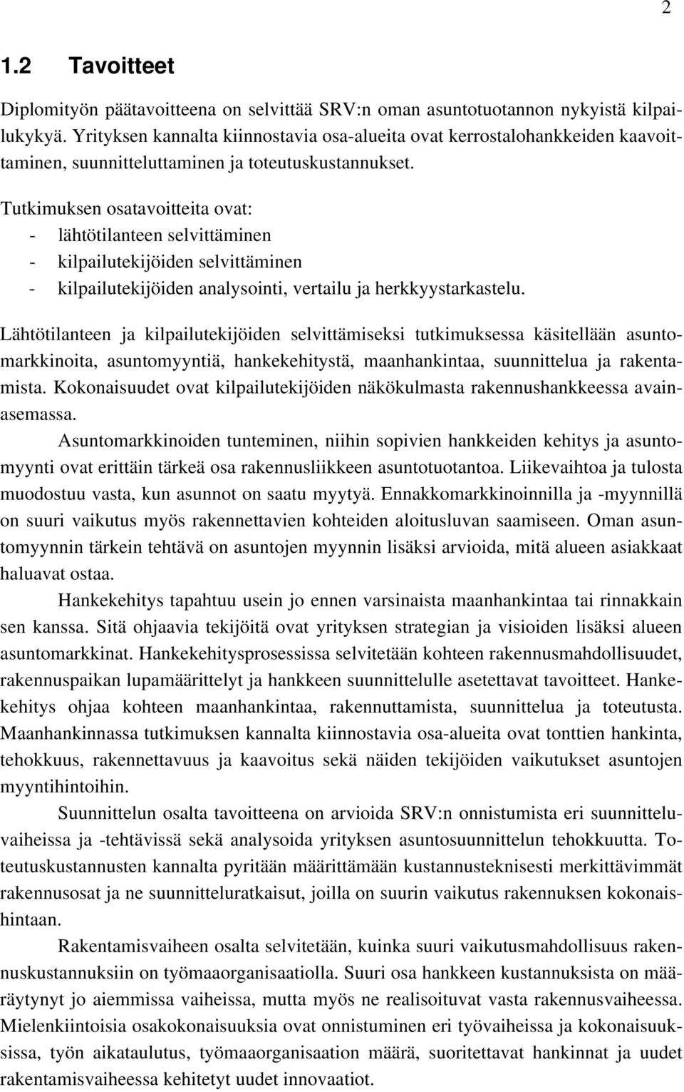 Tutkimuksen osatavoitteita ovat: - lähtötilanteen selvittäminen - kilpailutekijöiden selvittäminen - kilpailutekijöiden analysointi, vertailu ja herkkyystarkastelu.