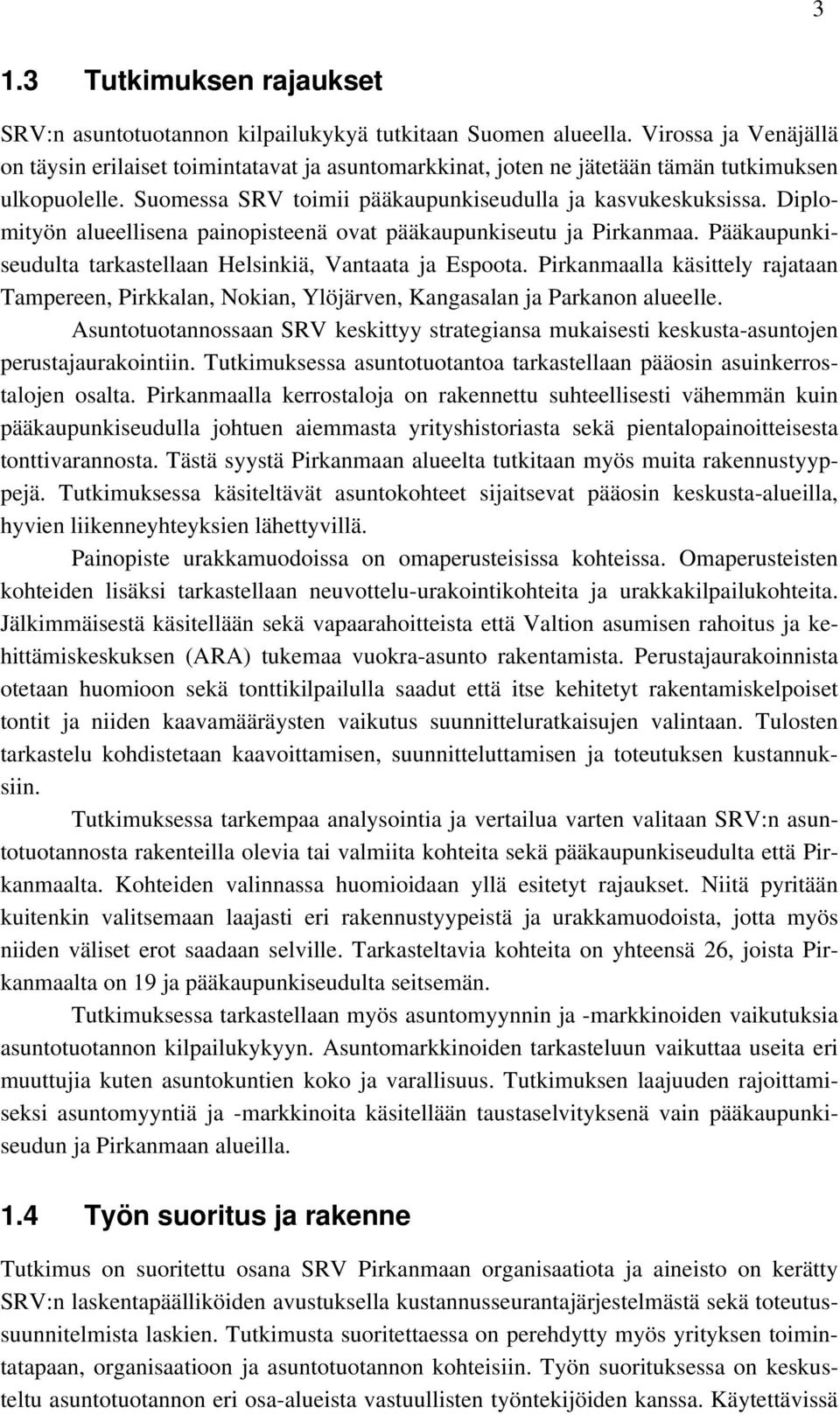 Diplomityön alueellisena painopisteenä ovat pääkaupunkiseutu ja Pirkanmaa. Pääkaupunkiseudulta tarkastellaan Helsinkiä, Vantaata ja Espoota.