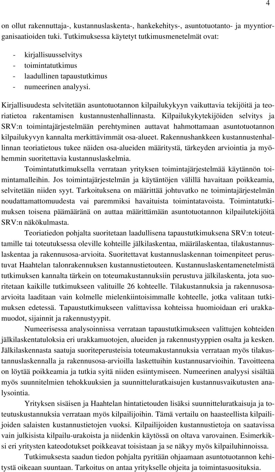 Kirjallisuudesta selvitetään asuntotuotannon kilpailukykyyn vaikuttavia tekijöitä ja teoriatietoa rakentamisen kustannustenhallinnasta.