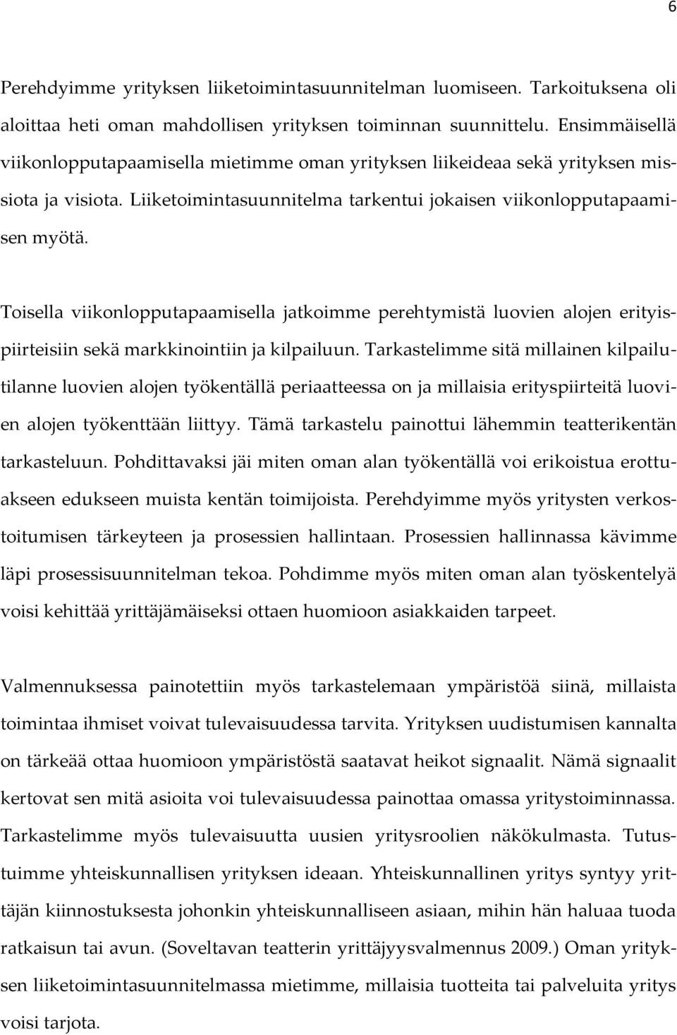 Toisella viikonlopputapaamisella jatkoimme perehtymistä luovien alojen erityispiirteisiin sekä markkinointiin ja kilpailuun.