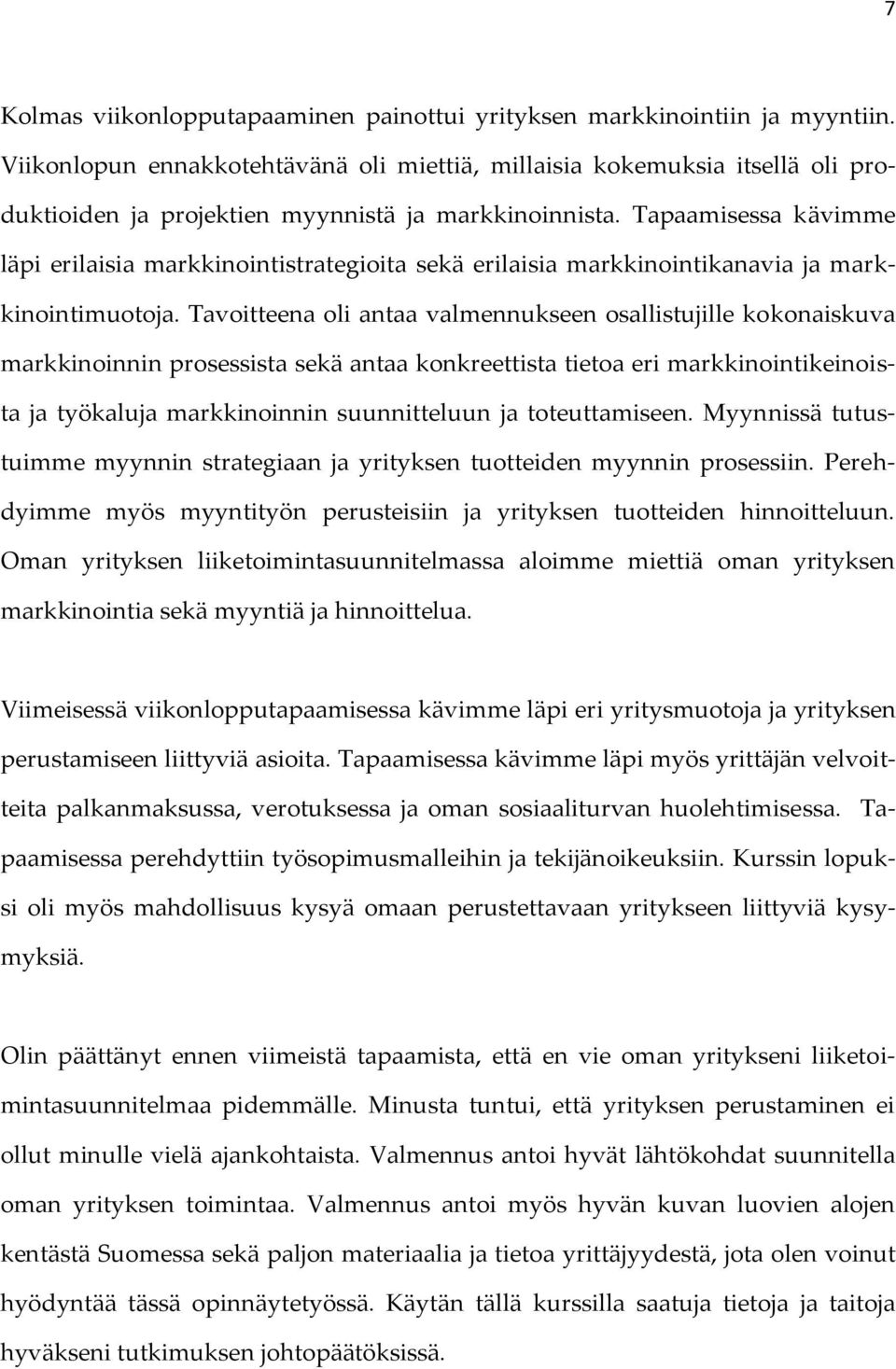 Tapaamisessa kävimme läpi erilaisia markkinointistrategioita sekä erilaisia markkinointikanavia ja markkinointimuotoja.