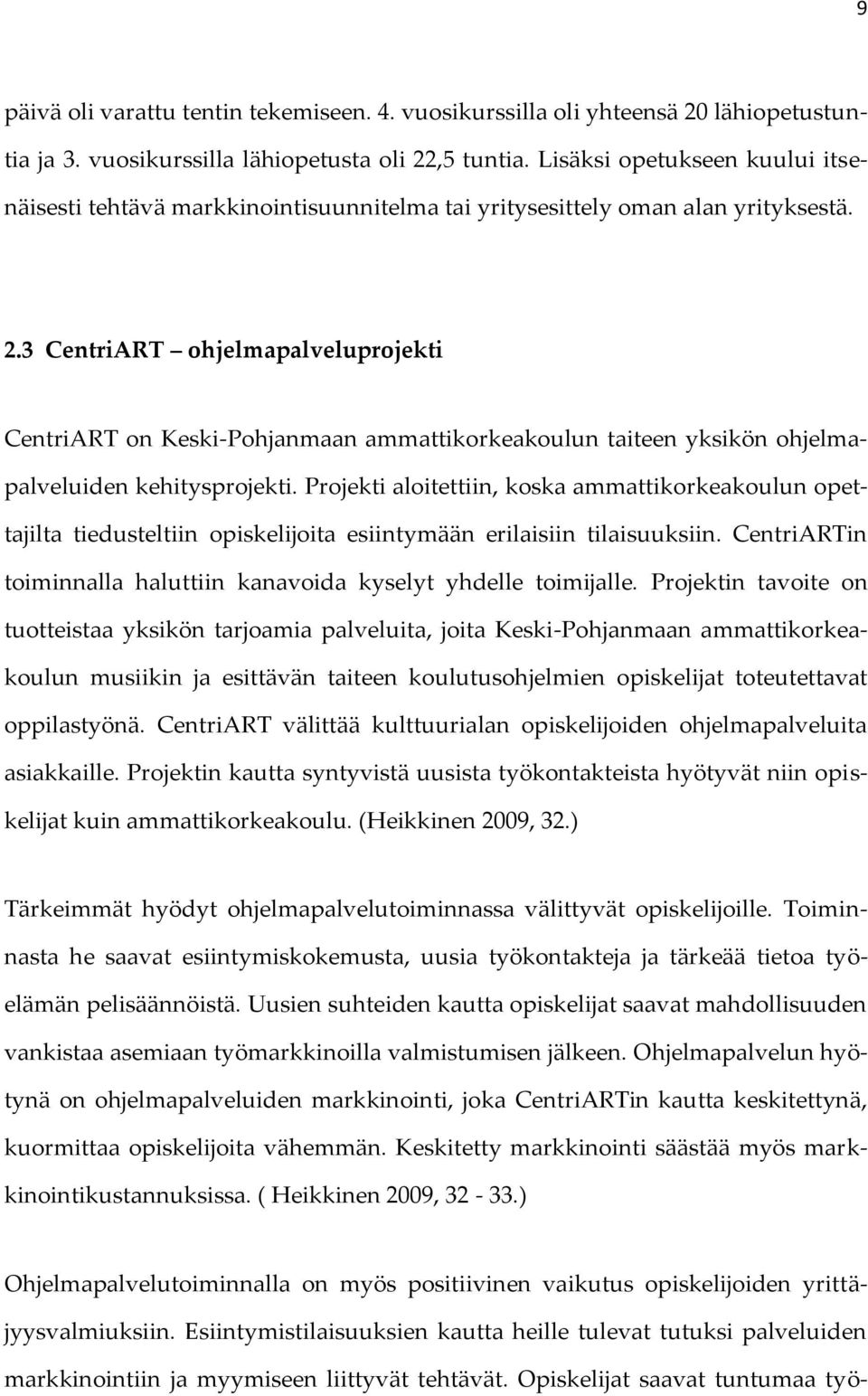 3 CentriART ohjelmapalveluprojekti CentriART on Keski-Pohjanmaan ammattikorkeakoulun taiteen yksikön ohjelmapalveluiden kehitysprojekti.