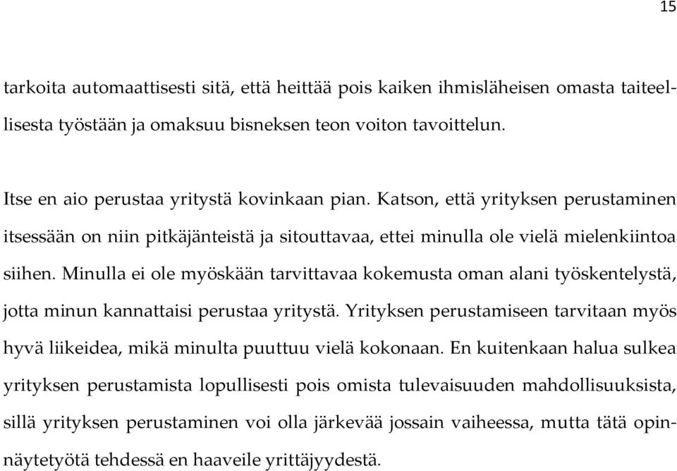 Minulla ei ole myöskään tarvittavaa kokemusta oman alani työskentelystä, jotta minun kannattaisi perustaa yritystä.