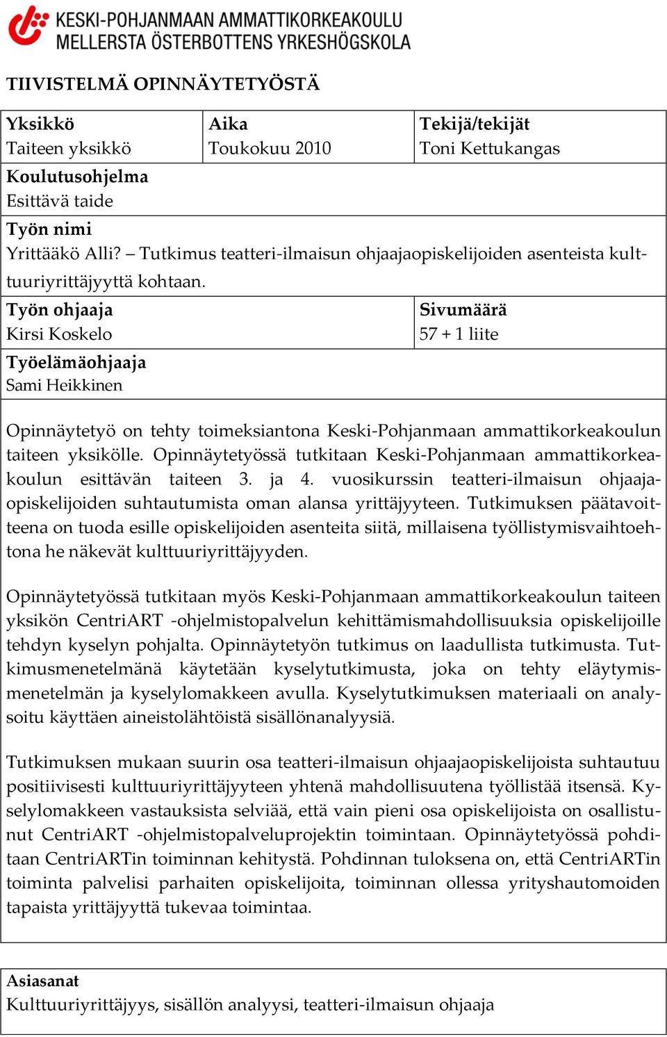 Työn ohjaaja Kirsi Koskelo Työelämäohjaaja Sami Heikkinen Sivumäärä 57 + 1 liite Opinnäytetyö on tehty toimeksiantona Keski-Pohjanmaan ammattikorkeakoulun taiteen yksikölle.