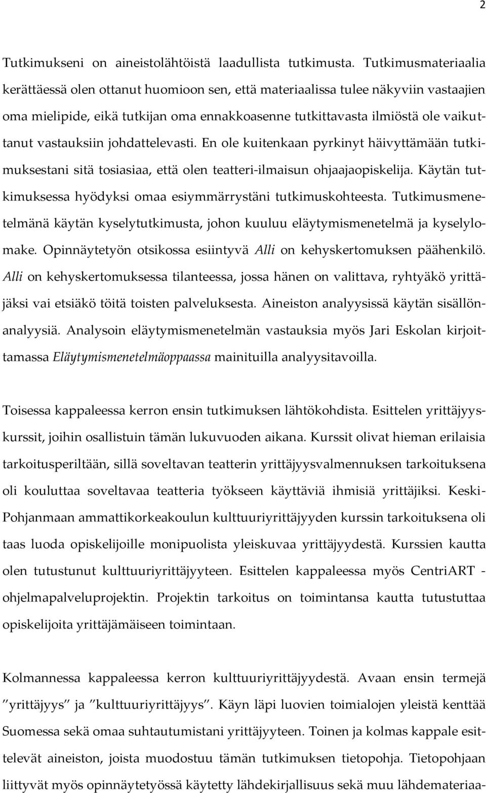 vastauksiin johdattelevasti. En ole kuitenkaan pyrkinyt häivyttämään tutkimuksestani sitä tosiasiaa, että olen teatteri-ilmaisun ohjaajaopiskelija.