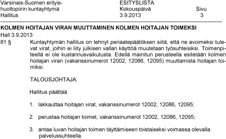 joihin ei liity julkisen vallan käyttöä muutetaan työsuhteisiksi. Toimenpiteellä ei ole kustannusvaikutusta.