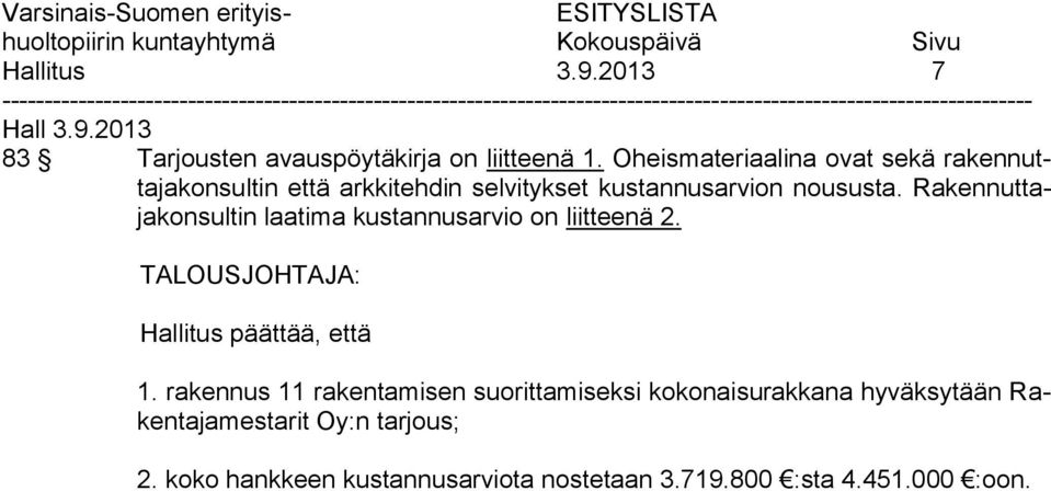 Rakennuttajakonsultin laatima kustannusarvio on liitteenä 2. TALOUSJOHTAJA:, että 1.