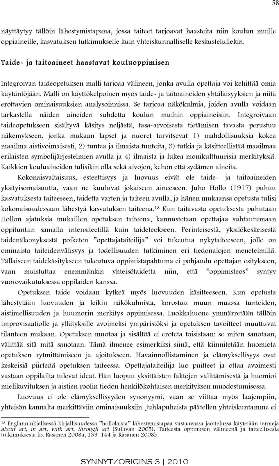 Malli on käyttökelpoinen myös taide- ja taitoaineiden yhtäläisyyksien ja niitä erottavien ominaisuuksien analysoinnissa.