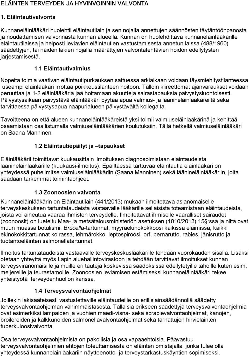 Kunnan on huolehdittava kunnaneläinlääkärille eläintautilaissa ja helposti leviävien eläintautien vastustamisesta annetun laissa (488/1960) säädettyjen, tai näiden lakien nojalla määrättyjen