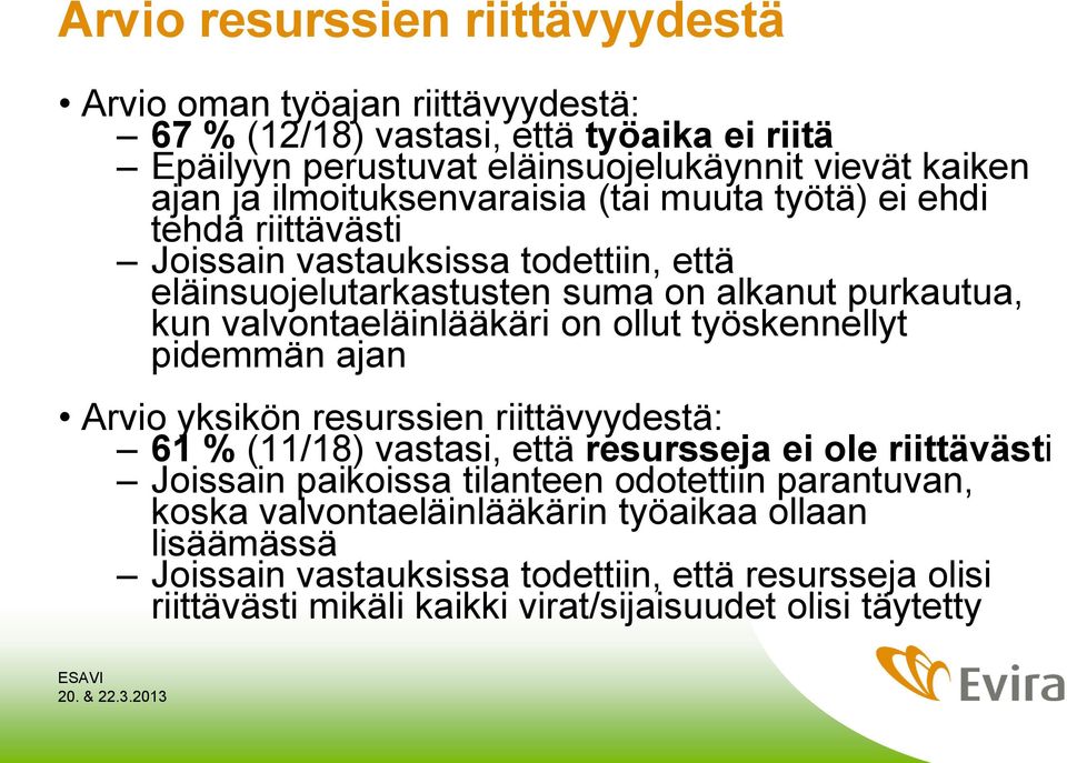 ollut työskennellyt pidemmän ajan Arvio yksikön resurssien riittävyydestä: 61 % (11/18) vastasi, että resursseja ei ole riittävästi Joissain paikoissa tilanteen odotettiin